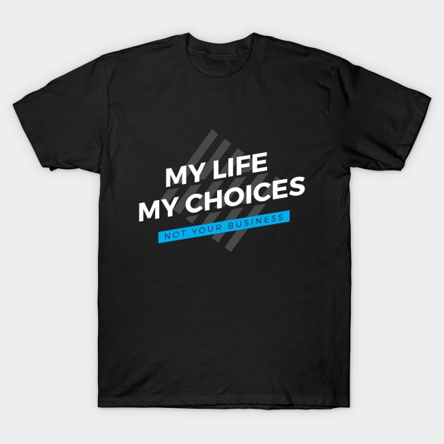 My Life - My Choices - Not Your Business T-Shirt by zoljo